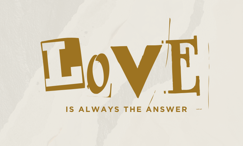 Love is always the answer